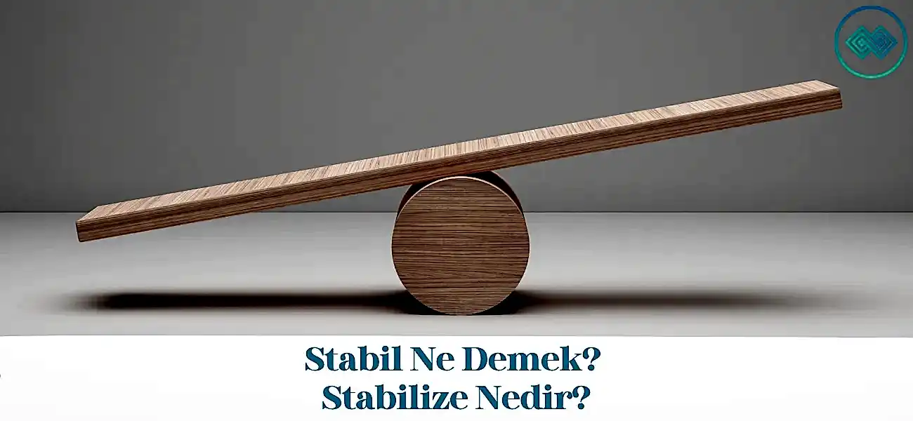 Stabil Ne Demek? Stabilize Nedir? Stabil Ne Demek? Stabilize Nedir?